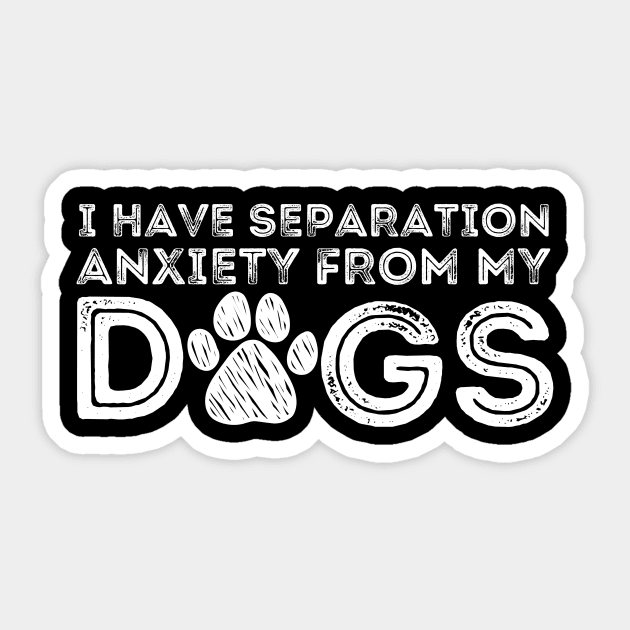 I Have Separation Anxiety From My Dogs Sticker by The WYLD Tribe